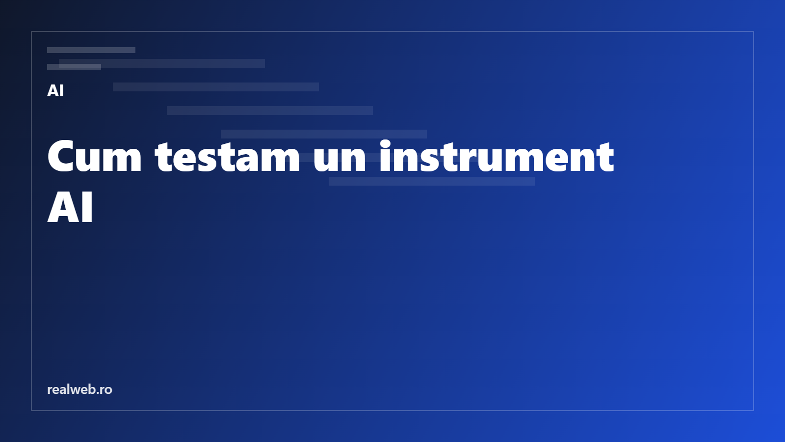 Cum testăm instrumentele AI înainte să le recomandăm